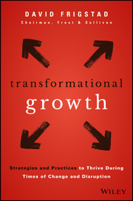 Transformational Growth (Strategies and Practices to Thrive During Times of Change and Disruption) by David Frigstad, 9781119314813