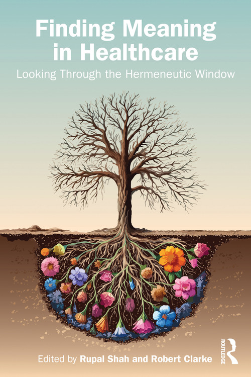 Finding Meaning in Healthcare (Looking Through the Hermeneutic Window) by Rupal Shah, Robert Clarke, 9781032832166