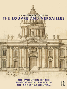 The Louvre and Versailles (The Evolution of the Proto-typical Palace in the Age of Absolutism) - 9781032895529 by Christopher Tadgell, 9781032895529