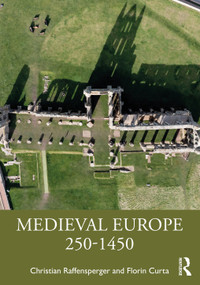 Medieval Europe 250-1450 by Christian Raffensperger, Florin Curta, 9781032453293