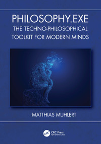 Philosophy.exe (The Techno-Philosophical Toolkit for Modern Minds) by Matthias Muhlert, 9781041073963