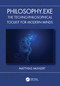 Philosophy.exe (The Techno-Philosophical Toolkit for Modern Minds) by Matthias Muhlert, 9781041073963