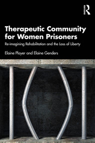 Therapeutic Community for Women Prisoners (Re-imagining Rehabilitation and the Loss of Liberty) by Elaine Player, Elaine Genders, 9781032948614