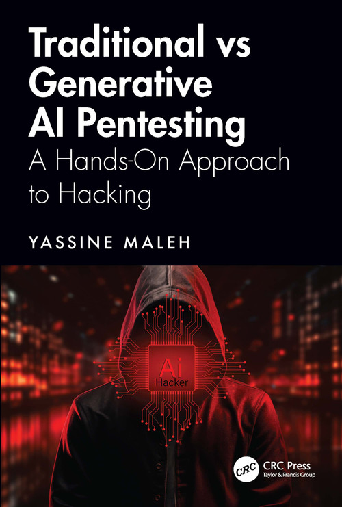 Traditional vs Generative AI Pentesting (A Hands-On Approach to Hacking) by Yassine Maleh, 9781041073994