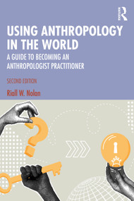 Using Anthropology in the World (A Guide to Becoming an Anthropologist Practitioner) by Riall W. Nolan, 9781032706207