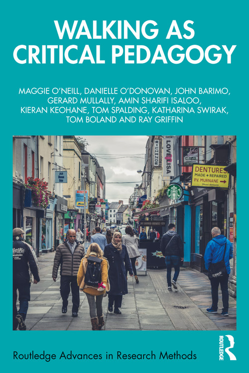 Walking as Critical Pedagogy by Maggie O'Neill, Danielle O'Donovan, John Barimo, Gerard Mullally, Amin Sharifi Isaloo, Kieran Keohane, Tom Spalding, Katharina Swirak, Tom Boland, Ray Griffin, 9781032942483