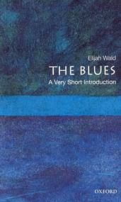 The Blues (A Very Short Introduction) by Elijah Wald, 9780195398939