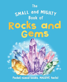 The Small and Mighty Book of Rocks and Gems (Pocket-sized books, MASSIVE facts!) by Welbeck Children's Books, 9781804538531