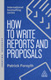 How to Write Reports and Proposals (Create Attention-Grabbing Documents that Achieve Your Goals) - 9781398619944 by Patrick Forsyth, 9781398619944