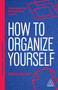 How to Organize Yourself (Simple Ways to Take Control, Save Time and Work More Efficiently) - 9781398619968 by John Caunt, 9781398619968