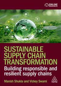 Sustainable Supply Chain Transformation (Building Responsible and Resilient Supply Chains) by Manish Shukla, Vickey Swami, 9781398624092