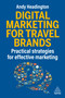 Digital Marketing for Travel Brands (Practical Strategies for Effective Marketing) by Andy Headington, 9781398624689