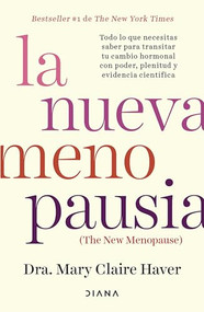 La nueva menopausia: Todo lo que necesitas saber para transitar (y disfrutar) tu cambio hormonal ... / The New Menopause (Spanish Edition) by Dra. Mary Claire Haver, Remedios Diéguez Diéguez, 9786073926935
