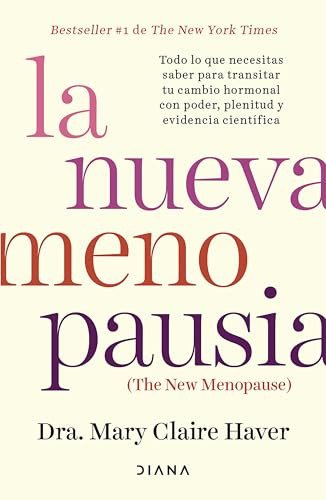 La nueva menopausia: Todo lo que necesitas saber para transitar (y disfrutar) tu cambio hormonal ... / The New Menopause (Spanish Edition) by Dra. Mary Claire Haver, Remedios Diéguez Diéguez, 9786073926935