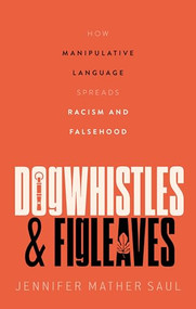 Dogwhistles and Figleaves (How Manipulative Language Spreads Racism and Falsehood) by Jennifer Saul, 9780192871756