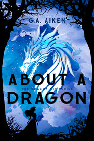 About a Dragon by G.A. Aiken, 9781496759597