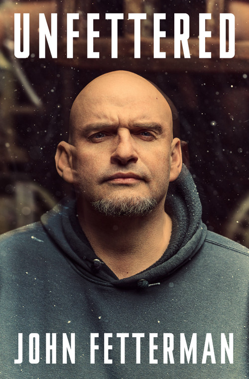 Unfettered by John Fetterman, 9780593799826