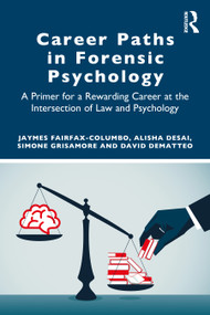 Career Paths in Forensic Psychology (A Primer for a Rewarding Career at the Intersection of Law and Psychology) by Jaymes Fairfax-Columbo, Alisha Desai, Simone Grisamore, David DeMatteo, 9781032519760