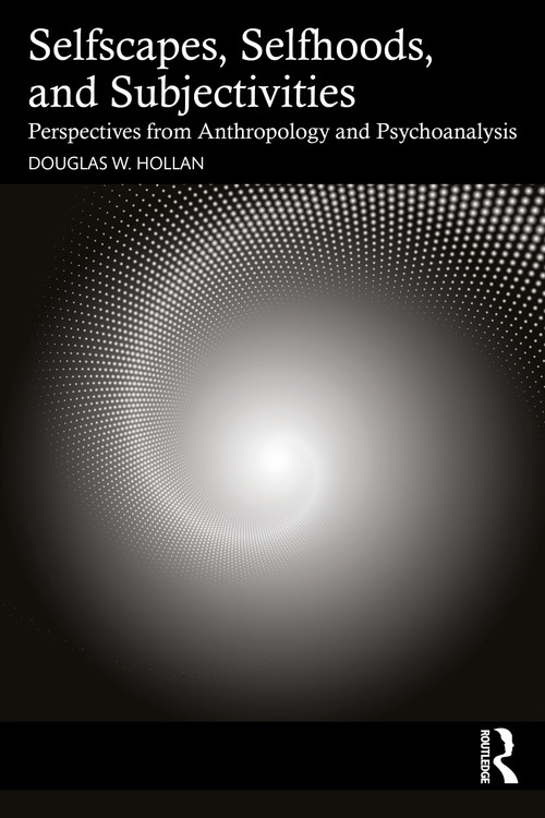 Selfscapes, Selfhoods, and Subjectivities (Perspectives from Anthropology and Psychoanalysis) by Douglas Hollan, 9781032867748