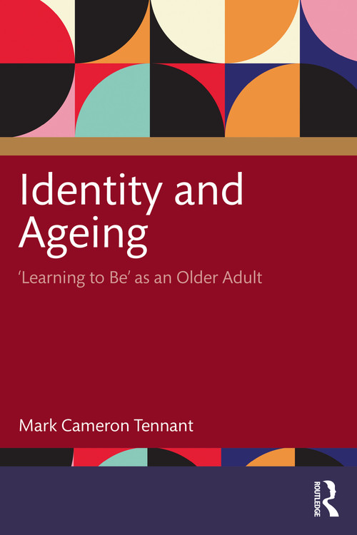 Identity and Ageing ('Learning to Be' as an Older Adult) by Mark Cameron Tennant, 9781032457765