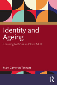 Identity and Ageing ('Learning to Be' as an Older Adult) by Mark Cameron Tennant, 9781032457765