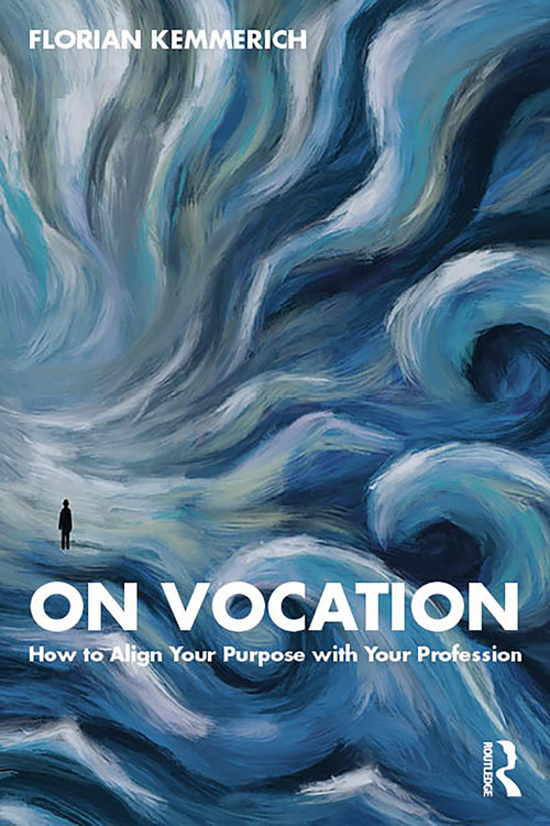 On Vocation (How to Align Your Purpose with Your Profession) by Florian Kemmerich, 9781041067283