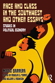 Race and Class in the Southwest and Other Essays (Studies in Political Economy) by Mario Barrera, Rodolfo Torres, William I. Robinson, 9781032982878