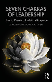 Seven Chakras of Leadership (How to Create a Holistic Workplace) by Zohra Damani, Neal A. Bakshi, 9781041062981
