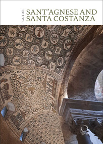 St Agnes extra moenia and Mausoleum of St Costanza (English Guide) by Serena Giovanni, 9788833672816