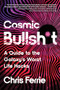 Cosmic Bullsh*t (A Guide to the Galaxy's Worst Life Hacks) by Chris Ferrie, 9781464225130