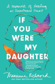 If You Were My Daughter (A Memoir of Healing an Unmothered Heart) by Marianne Richmond, 9781464231902