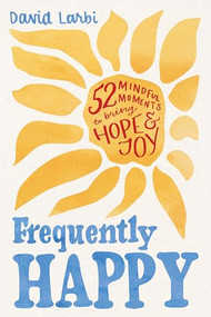 Frequently Happy (52 Mindful Moments to Bring Hope and Joy) - 9781464264726 by David Larbi, 9781464264726