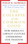 The Collapse of the Common Good (How America's Lawsuit Culture Undermines Our Freedom) by Philip K. Howard, 9780345438713