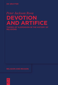 Devotion and Artifice (Themes of Suspension in the History of Religions) by Peter Jackson Rova, 9783112213605