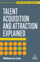 Talent Acquisition and Attraction Explained by Rebecca Lee, 9781398624375
