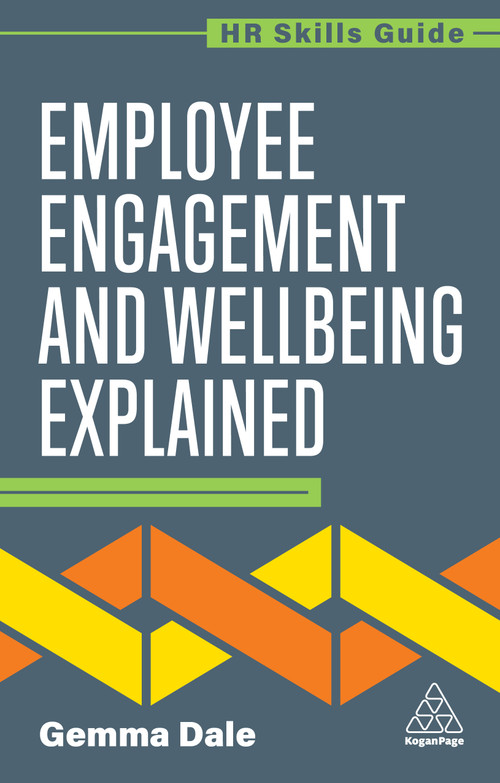 Employee Engagement and Wellbeing Explained by Gemma Dale, 9781398624498