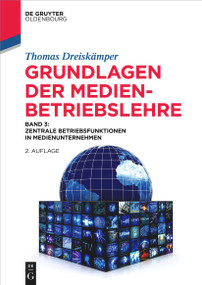 Grundlagen der Medienbetriebslehre (Band 3: Zentrale Betriebsfunktionen in Medienunternehmen) (German Edition) by Thomas Dreiskämper, 9783111547527