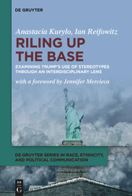 Riling Up the Base (Examining Trump's Use of Stereotypes through an Interdisciplinary Lens) - 9783111425665 by Anastacia Kurylo, Ian Reifowitz