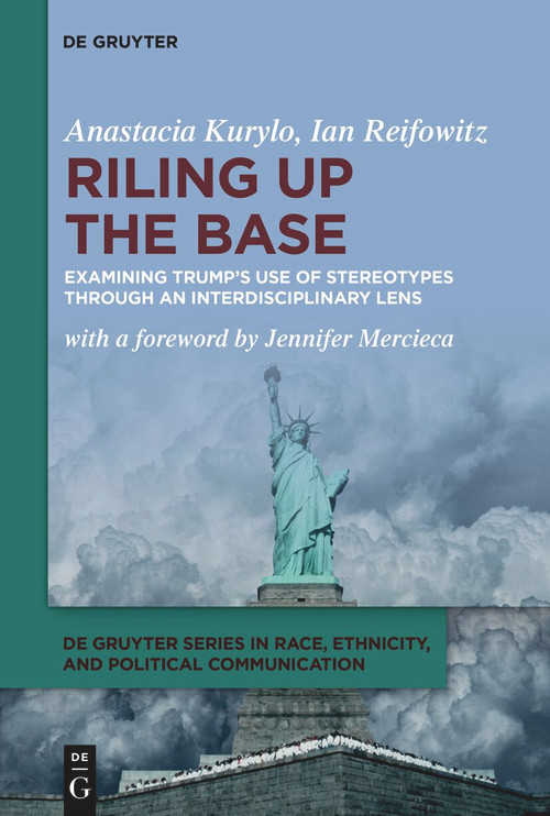 Riling Up the Base (Examining Trump's Use of Stereotypes through an Interdisciplinary Lens) - 9783111425665 by Anastacia Kurylo, Ian Reifowitz