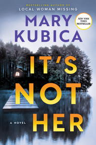 It's Not Her (A Twisty Thriller about Two Families and a Chilling Lake Resort Crime from the Author of Local Woman Missing) by Mary Kubica, 9780778387992