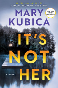 It's Not Her (A Twisty Thriller about Two Families and a Chilling Lake Resort Crime from the Author of Local Woman Missing) by Mary Kubica, 9780778387992