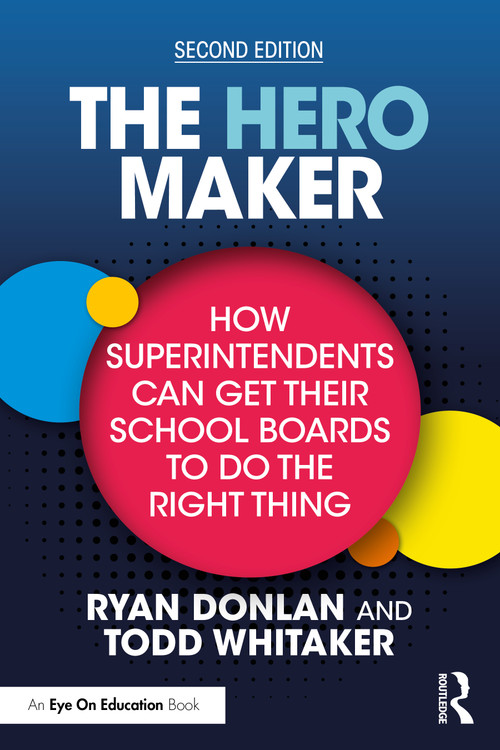 The Hero Maker: How Superintendents Can Get Their School Boards to Do the Right Thing by Ryan Donlan, Todd Whitaker, 9781041012078