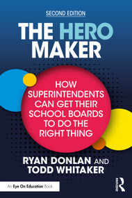 The Hero Maker: How Superintendents Can Get Their School Boards to Do the Right Thing by Ryan Donlan, Todd Whitaker, 9781041012078