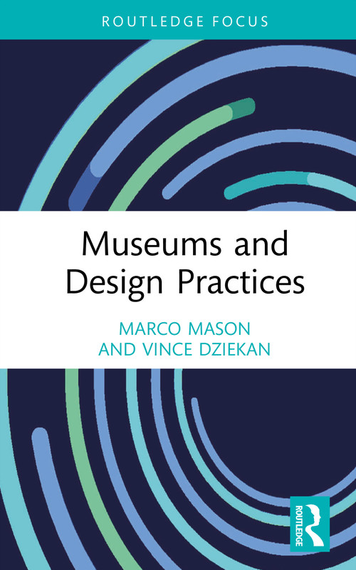 Museums and Design Practices by Marco Mason, Vince Dziekan, 9781032194493
