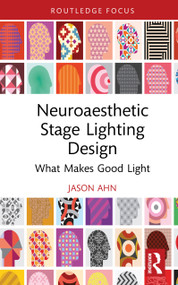 Neuroaesthetic Stage Lighting Design (What Makes Good Light) by Jason Ahn, 9781032970530