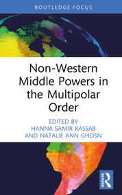 Non-Western Middle Powers in the Multipolar Order by Hanna Samir Kassab, Natalie Ann Ghosn, 9781041052241