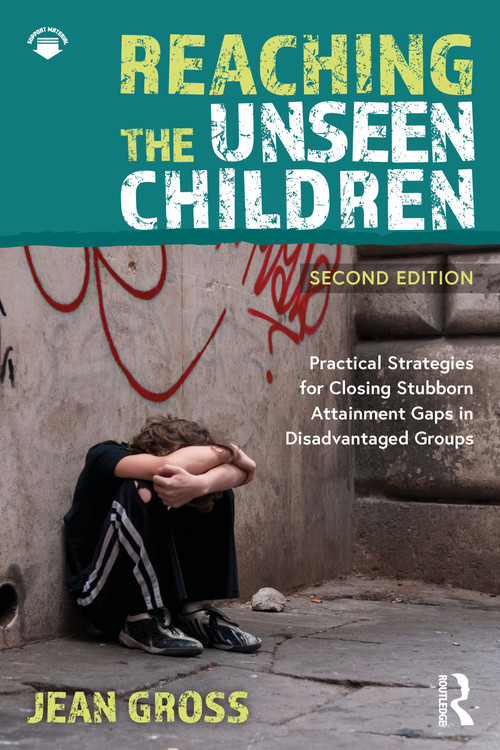 Reaching the Unseen Children (Practical Strategies for Closing Stubborn Attainment Gaps in Disadvantaged Groups) - 9781032905150 by Jean Gross, 9781032905150