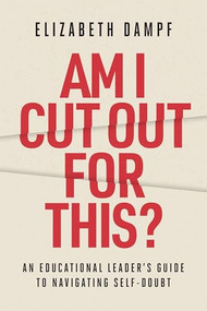 Am I Cut Out for This? (An Educational Leader's Guide to Navigating Self-Doubt) by Elizabeth Dampf, 9781416633686