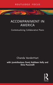 Accompaniment in America (Contextualizing Collaborative Piano) by Chanda VanderHart, 9781032887975