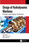 Design of Hydrodynamic Machines (Pumps and Hydro-Turbines) by Getu Hailu, Michal Varchola, Peter Hlbocan, 9781032229294